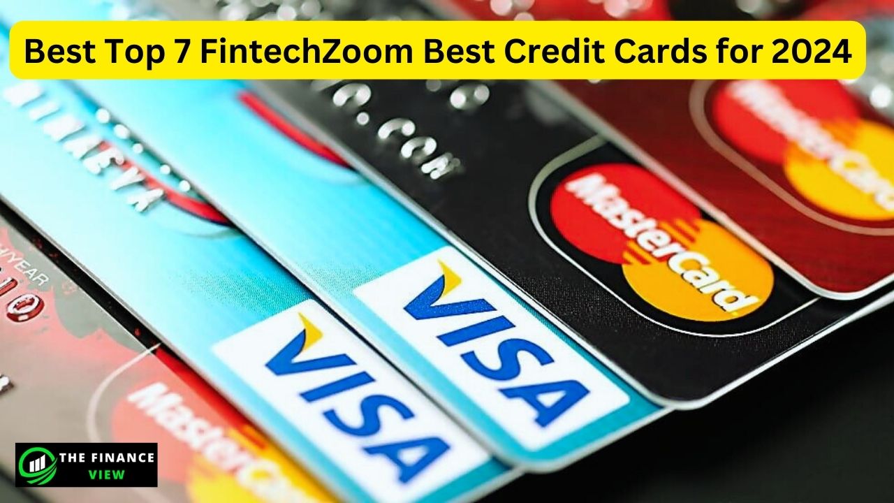 Best Top 7 FintechZoom Best Credit Cards 2024